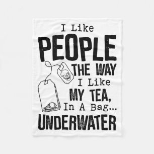 I Like People The Way I Like My Tea In A Bag Under Fleece Blanket