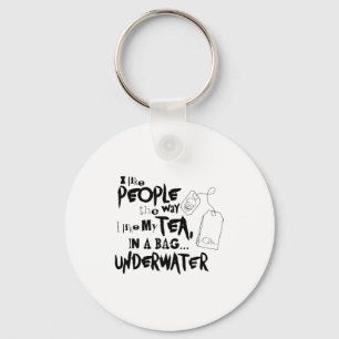 I Like People The Way I Like My Tea In A Bag Under Key Ring