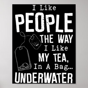 I Like People The Way I Like My Tea In A Bag Under Poster