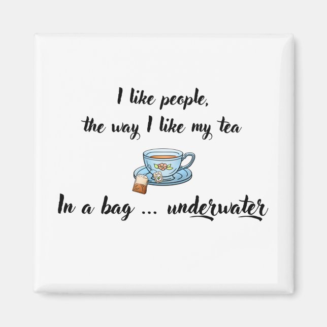 I Like People The Way I Like My Tea Magnet (Front)