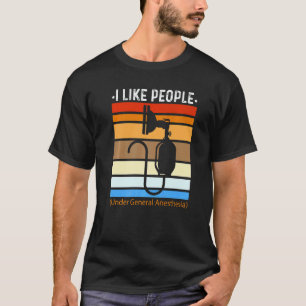 I Like People Under General Anaesthesia Anesthesio T-Shirt