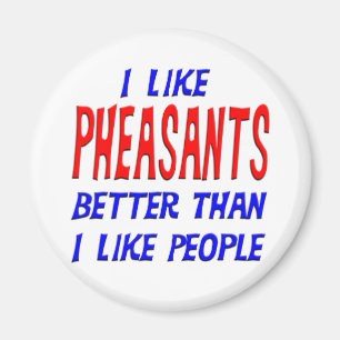 I Like Pheasants Better Than I Like People Magnet