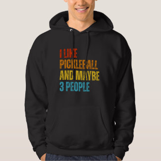 I Like Pickleball And Maybe 3 People Pickleball Hoodie