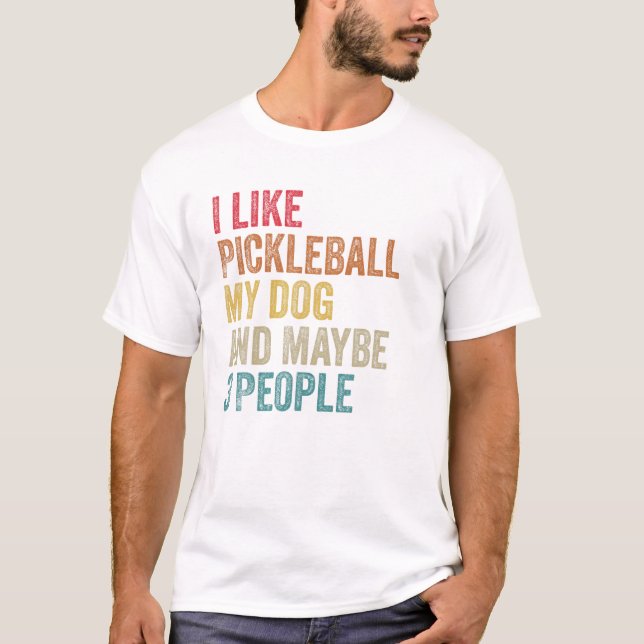 I like Pickleball My Dog maybe 3 people Men Women  T-Shirt (Front)
