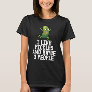 I Like Pickles Maybe 3 People Food Tees Tasty Pic
