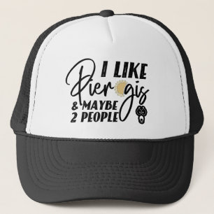 I Like Pierogis And Maybe 2 People Funny Joke Trucker Hat