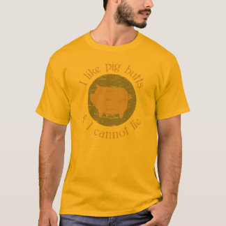 I like pig butts and I can not lie. T-Shirt