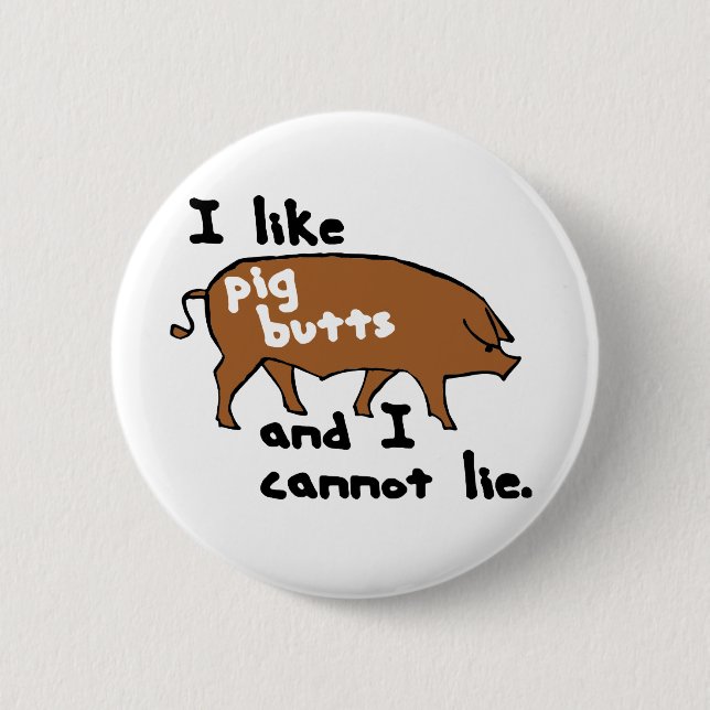 I like pig butts and I cannot lie 6 Cm Round Badge (Front)