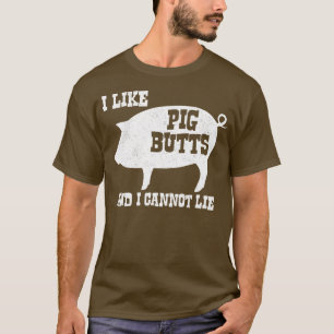 I like Pig Butts and I Cannot Lie BBQ Bacon T-Shirt