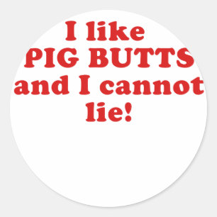 I like Pig Butts and I Cannot Lie Classic Round Sticker