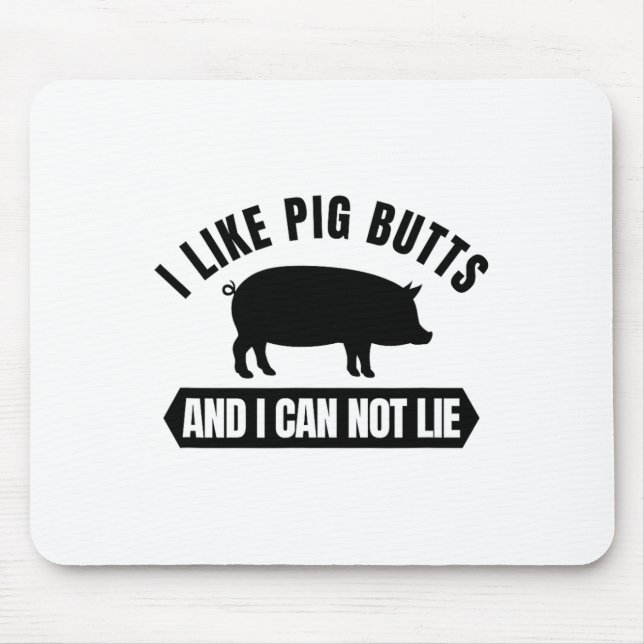 I Like Pig Butts And I Cannot Lie Funny Bbq Grilli Mouse Pad (Front)