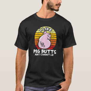I Like Pig Butts And I Cannot Lie, Mens Womens Far T-Shirt