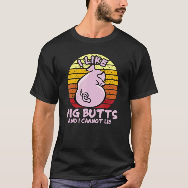 I Like Pig Butts And I Cannot Lie, Mens Womens Far T-Shirt (Front)