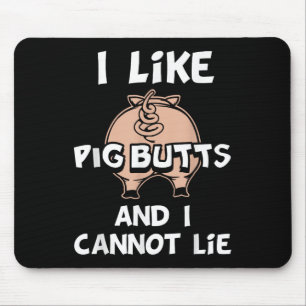 I Like Pig Butts And I Cannot Lie  Mouse Pad