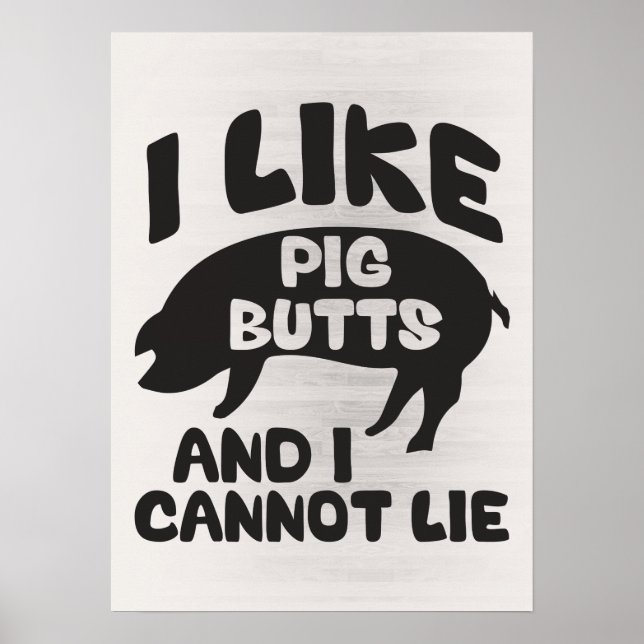 I Like Pig Butts And I Cannot Lie Poster (Front)