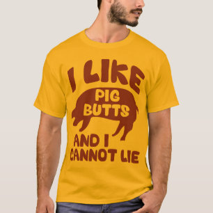 I Like Pig Butts And I Cannot Lie T-Shirt
