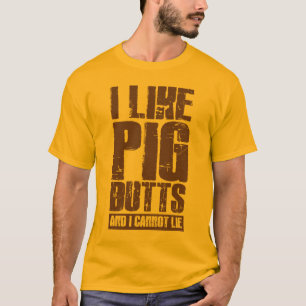 i like pig butts and i cannot lie T-Shirt