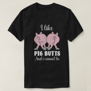 I Like Pig Butts And I Cannot Lie  T-Shirt