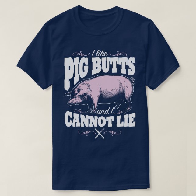 I Like Pig Butts BBQ Slogan Humor Funny T-Shirt (Design Front)