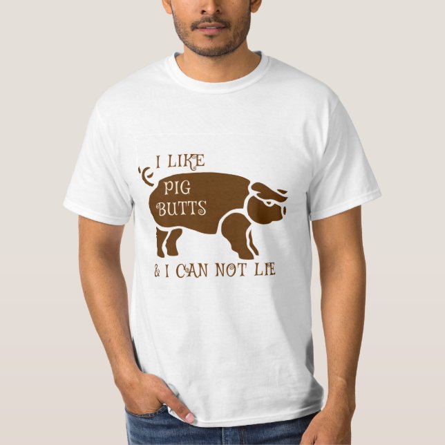 I Like Pig Butts & I Can Not Lie T-Shirt (Front)