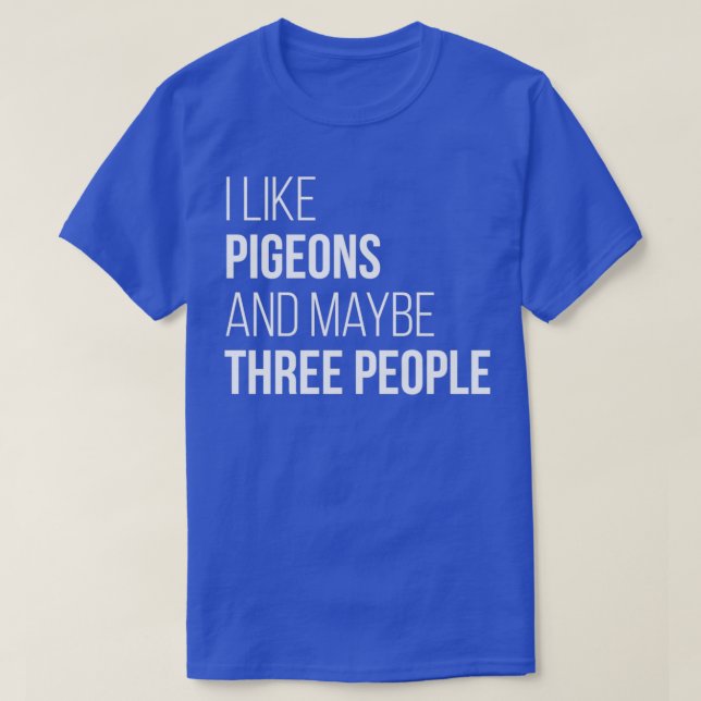 I Like Pigeons And Maybe Three People for Women T-Shirt (Design Front)