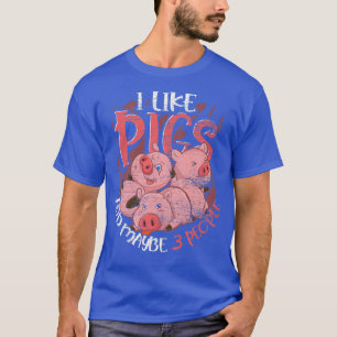 I Like Pigs And Maybe 3 People Farm Animal Funny P T-Shirt