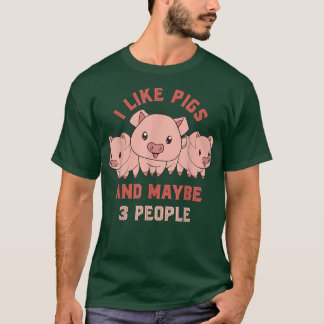 I Like Pigs And Maybe 3 People Farmer Funny Farm A T-Shirt