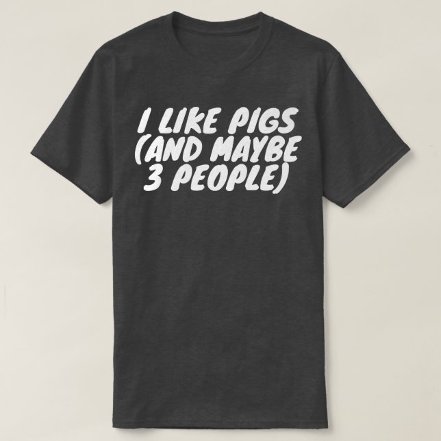 I Like Pigs And Maybe 3 People Premium  T-Shirt (Design Front)