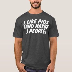 I Like Pigs And Maybe 3 People Premium T-Shirt