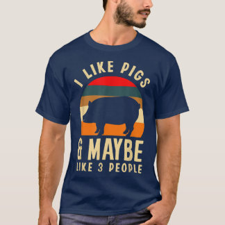 I Like Pigs & Maybe Like 3 People Funny Pig Lover  T-Shirt