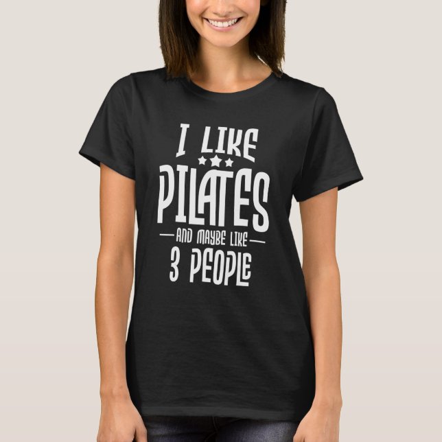 I Like Pilates And Maybe Like 3 People  Gym Fitnes T-Shirt (Front)