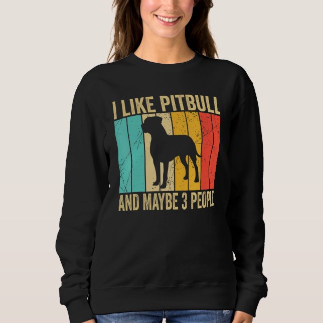 I like Pitbull And Maybe 3 People   Pitbull   Sweatshirt (Front)