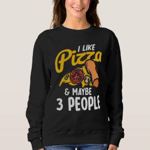 I Like Pizza And Maybe Three People Pizza Maker Pi Sweatshirt