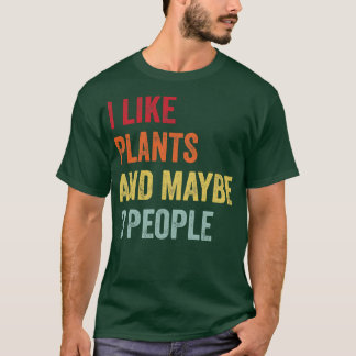 I Like Plants Maybe 3 People T-Shirt
