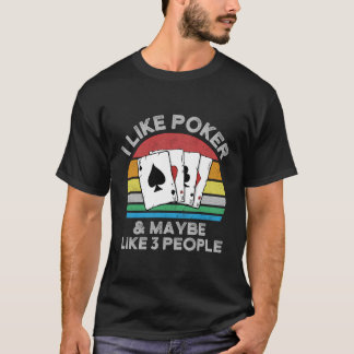 I Like Poker And Maybe Like 3 People I Funny Poker T-Shirt