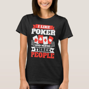 I Like Poker And Maybe Three People Casino Bluffin T-Shirt