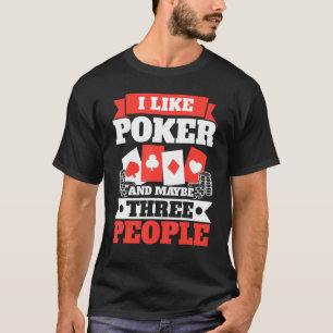 I Like Poker And Maybe Three People Casino Bluffin T-Shirt
