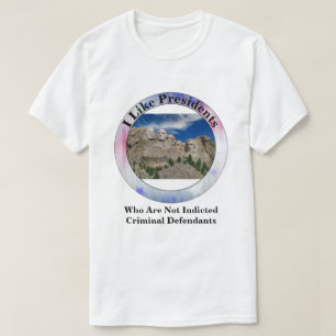 I Like Presidents Who Are Not Criminal Defendants T-Shirt