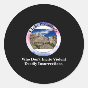 I Like Presidents Who Dont Incite Insurrections _1 Classic Round Sticker