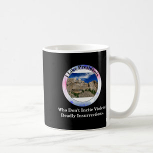 I Like Presidents Who Dont Incite Insurrections _1 Coffee Mug
