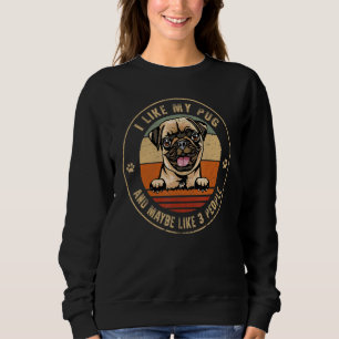 I Like Pug And Maybe Like 3 People Dogs  Fathers D Sweatshirt