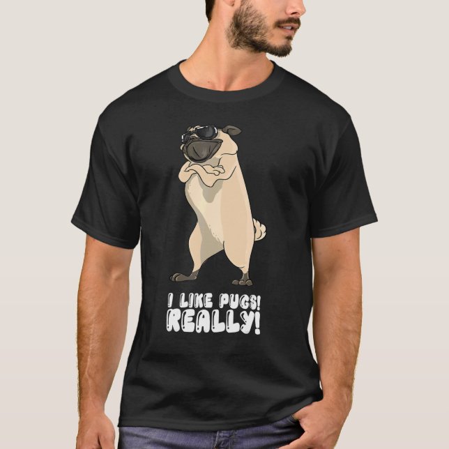 I Like Pugs Really T-Shirt (Front)