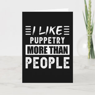 I like Puppetry more than People Funny Card