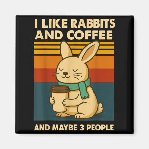 I Like Rabbits And Coffee And Maybe 3 People Magnet