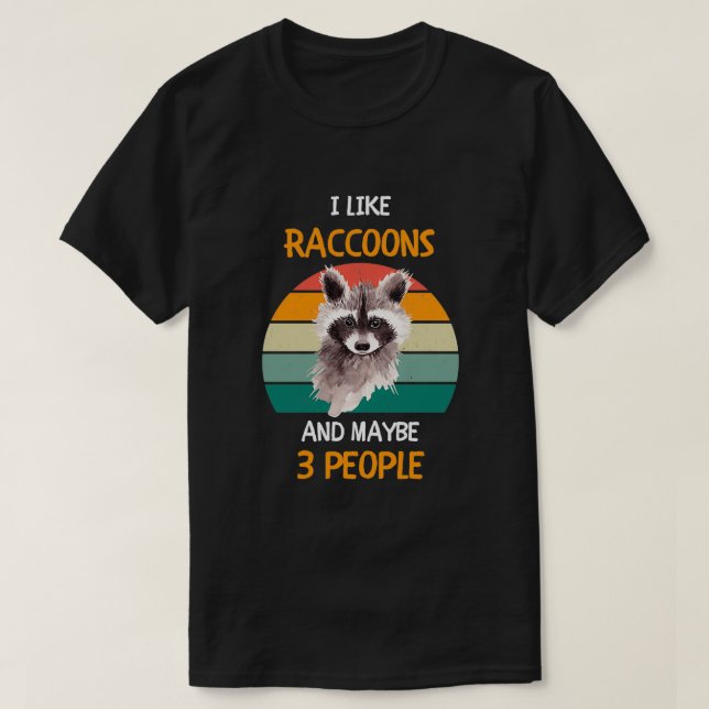 I Like Raccoons and maybe 3 people 1 T-Shirt (Design Front)
