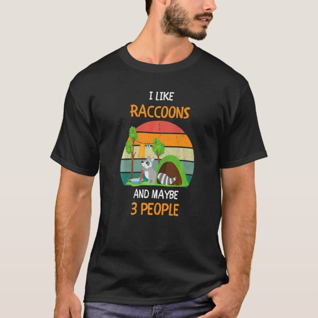 I Like Raccoons and maybe 3 people  1 T-Shirt (Front)