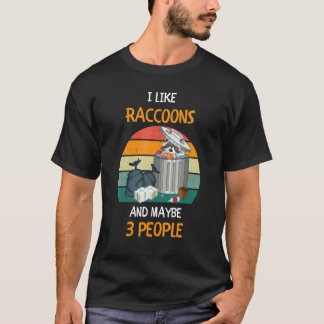 I Like Raccoons and maybe 3 people 3 T-Shirt
