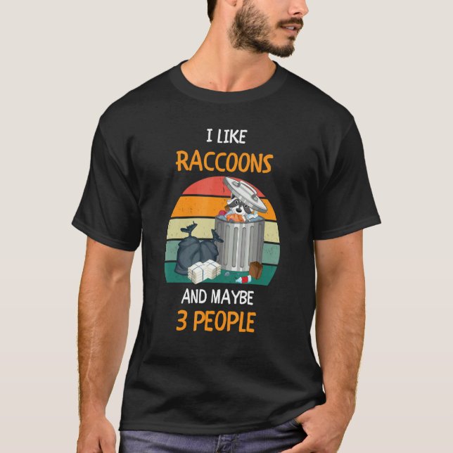 I Like Raccoons and maybe 3 people 3 T-Shirt (Front)