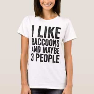 I Like Raccoons And Maybe 3 People Sarcastic Funny T-Shirt