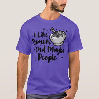 I Like Ramen And Maybe 3 People, Cool Anime For Me T-Shirt